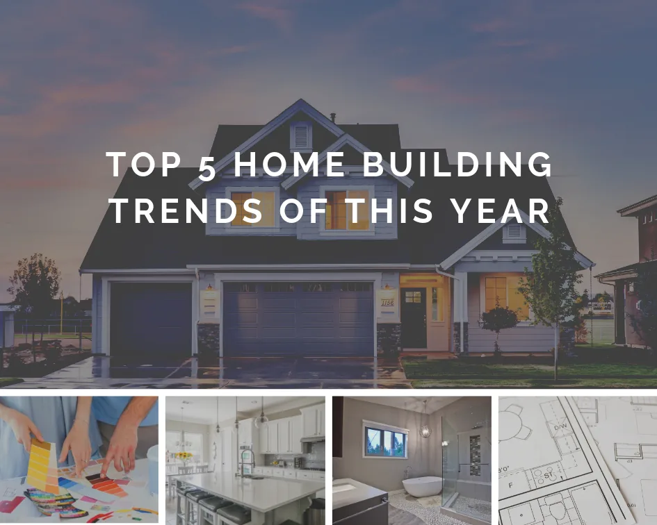 Top 5 Home Building Trends Of This Year